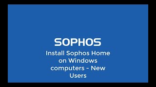 Sophos Home  Windows installation via website  New User [upl. by Hannah811]