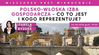 PolskoWłoska Izba Gospodarcza  czym jest i kogo reprezentuje  Wieczorek przy Mikrofonie [upl. by Allys]