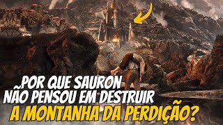 Por que SAURON não DESTRUIU a montanha da perdição pra evitar que o UM ANEL fosse destruído lotr [upl. by Noyek69]