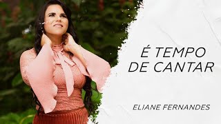 ELIANE FERNANDES  É TEMPO DE CANTAR [upl. by Ahseekan278]