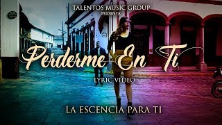 La Escencia para Ti  Perderme en Ti Video Lyric [upl. by Giraud929]