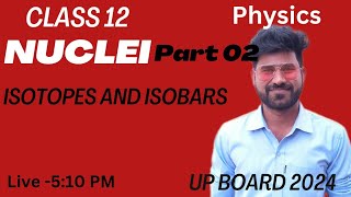 Ch 13 Nuclei ll Isotopes Isobars Isotones ll Cls 12 UP Board 2024 [upl. by Levey]