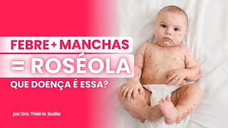 ROSÉOLA  FEBRE e manchas no bebê que DOENÇA é essa [upl. by Eliseo]