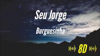 Seu Jorge  Burguesinha 8D AUDIO ğŸ§ [upl. by Ayanal]