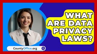 What Are Data Privacy Laws  CountyOfficeorg [upl. by Lraep]