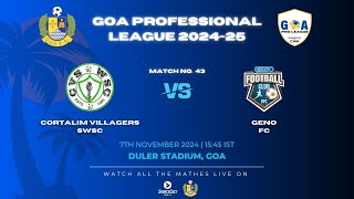 MATCH 43  CORTALIM VILLAGERS SWSC VS GENO FC  GOA PRO LEAGUE 202425 [upl. by Uos]