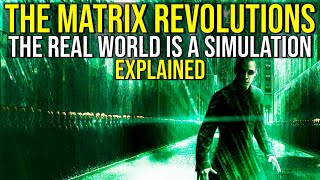 THE MATRIX REVOLUTIONS The Real World Is A Simulation EXPLAINED [upl. by Cadman]