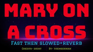 “Mary on a cross” fast then slowed  reverb  by themeerman  credits to  ghost original [upl. by Virg381]