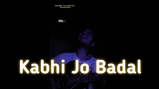 kabhi Jo Badal  Acoustic Cover  Arjun Laha [upl. by Atineg]