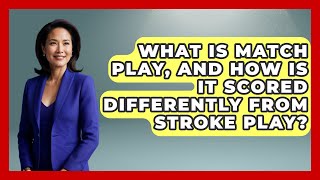 What Is Match Play and How Is It Scored Differently from Stroke Play  TheSportXpertcom [upl. by Wilhide248]