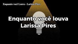 Enquanto você louva  Larissa Pires Playback Legendado [upl. by England]