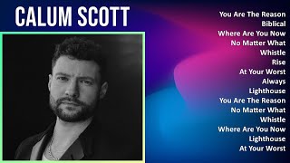 Calum Scott 2024 MIX Playlist  You Are The Reason Biblical Where Are You Now No Matter What [upl. by Ferdinana]