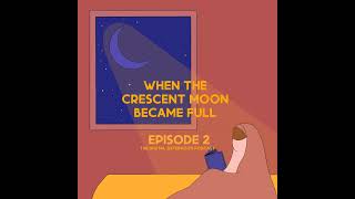 Episode Two When The Crescent Moon Became Full  Part 1 [upl. by Noryk74]