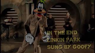 Goofy Sings  Linkin Park  In The End [upl. by Dremann]