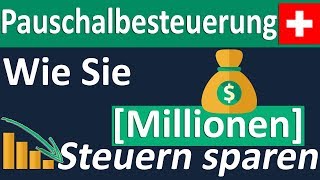 Pauschalbesteuerung in der Schweiz – Wie Sie Millionen Steuern sparen [upl. by Oetsira]