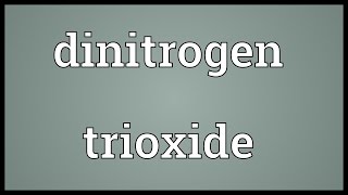 Dinitrogen trioxide Meaning [upl. by Yessydo332]