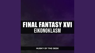 Eikonoklasm From quotFinal Fantasy XVIquot [upl. by Penman]