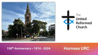 Hornsea URC  150th Anniversary 1874  2024 [upl. by Enilraep859]