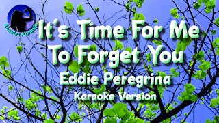 Its Time For Me To Forget You  Eddie Peregrina Karaoke Version [upl. by Ssej]