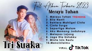 FULL ALBUM TRI SUAKA  MERAYU TUHAN ALBUM 2023 [upl. by Eleets]