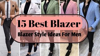 Top 15 Blazer Style Idea For Men  Mens Fashion  Best Blazer For Men [upl. by Ikkaj478]