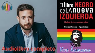 El Libro Negro de la Nueva Izquierda  Nicolás Márquez amp Agustín Laje  Audiolibro Completo [upl. by Thaddaus]