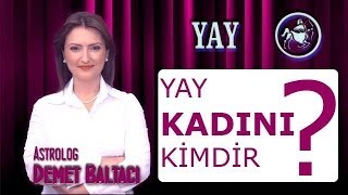 YAY Burcu KADINI Yay kadını kimdir  Yay kadınları Astroloji uzmanı Demet Baltacı [upl. by Noivaz]