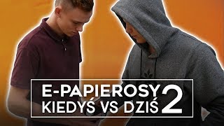 EPAPIEROSY KIEDYŚ VS DZIŚ 2 [upl. by New]