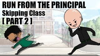 SKIPPING CLASS Running from the PRINCIPAL PART TWO [upl. by Dahsraf]