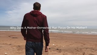 Why Does A MotherEnmeshed Man Focus On His Mother [upl. by Ellehcit]