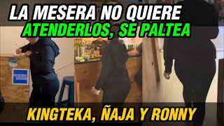 La Mesera No Quiere Atenderlos  Se Paltea la Mesera y se van  Kingteka Ñaja Ronny [upl. by Colburn358]