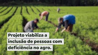 Projeto viabiliza a inclusão de pessoas com deficiência no agro [upl. by Eiramanel]