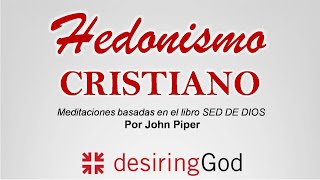 Hedonismo Cristiano  Libro quotSed de Diosquot  Serie de Meditaciones con John Piper [upl. by Marcello]