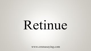 How To Say Retinue [upl. by Krawczyk]