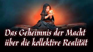 Das Geheimnis der Macht über die kollektive Realität [upl. by Ritter]