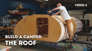 How to build the roof for a Teardrop Camper  Start to Finish  Timelapse Video 6 of 10 [upl. by Ainsley707]