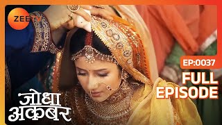 Jodha और Akbar का हुआ निकाह  Jodha Akbar  Full Ep 37  ZEE TV [upl. by Noivart]