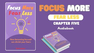 Chapter Five of the Audiobook Focus More Fear Less How to Focus [upl. by Yrtneg10]