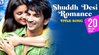 Shuddh Desi Romance Title Song  Sushant Singh Rajput Parineeti Chopra  Benny Dayal Shalmali [upl. by Iphigeniah]