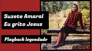 Suzete Amaral Eu grito Jesus playback legendado [upl. by Tarrah257]