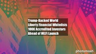 TrumpBacked World Liberty Financial Whitelists 100K Accredited Investors Ahead of WLFi Launch [upl. by Hosbein13]