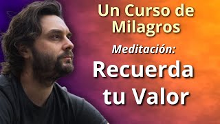 Cuando olvides tu valor Un Curso de Milagros  Meditación [upl. by Bertie835]