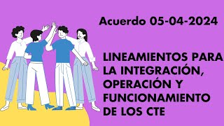 Acuerdo 05 04 2024 Nuevos lineamientos del CTE [upl. by Farrish460]