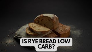 Is Rye Bread Low Carb Uncovering the Facts [upl. by Skutchan]