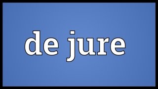 De jure Meaning [upl. by Anirda]