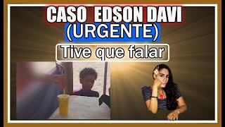 CASO EDSON DAVI URGENTE TIVE QUE FALAR [upl. by Valdes]