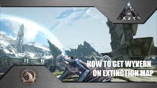 Ark Survival Evolved  How to get Wyvern to Extinction map legitimately [upl. by Leontine]