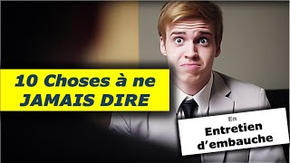 10 choses à ne JAMAIS DIRE en entretien dembauche [upl. by Stepha]