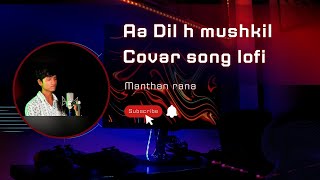 Aa Dil hai mushkil covar lofi song ♥️ manthan rana viral videos video lofi song [upl. by Llennod860]