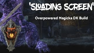 Sloading Screen OVERPOWERED Magicka DK Build [upl. by Bishop]